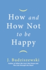Image for How and How Not to Be Happy