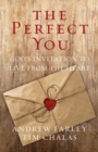 Image for Perfect You: God&#39;s Invitation to Live from the Heart