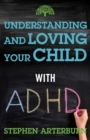 Image for Understanding and Loving Your Child with ADHD