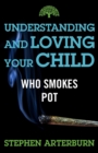 Image for Understanding and Loving Your Child Who Smokes Pot