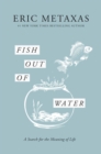 Image for Fish Out of Water : A Search for the Meaning of Life