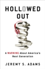 Image for Hollowed Out: A Warning About America&#39;s Next Generation