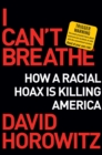 Image for I Can&#39;t Breathe: How a Racial Hoax Is Killing America