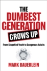 Image for Dumbest Generation Grows Up: From Stupefied Youth to Dangerous Adults