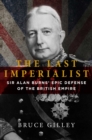 Image for Last Imperialist: Sir Alan Burns&#39;s Epic Defense of the British Empire