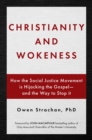 Image for Christianity and Wokeness : How the Social Justice Movement Is Hijacking the Gospel - and the Way to Stop It