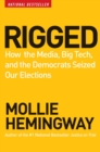 Image for Rigged: How the Media, Big Tech, and the Democrats Seized Our Elections