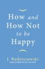 Image for How and How Not to Be Happy