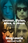 Image for Lennon, Dylan, Alice, and Jesus: The Spiritual Biography of Rock and Roll
