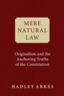 Image for Mere Natural Law: Originalism and the Anchoring Truths of the Constitution