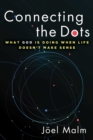 Image for Connecting the dots  : what God is doing when life doesn&#39;t make sense