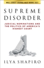 Image for Supreme disorder  : judicial nominations and the politics of America&#39;s highest court