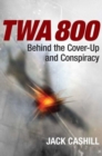 Image for TWA 800  : behind the cover-up and conspiracy