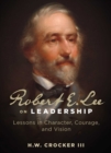 Image for Robert E. Lee on Leadership: Lessons in Character, Courage, and Vision