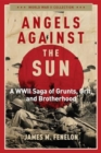 Image for Angels against the sun  : a WWII saga of grunts, grit, and brotherhood