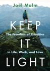 Image for Keep It Light : The Freedom of Priorities in Life, Work, and Love