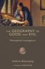 Image for The Geography of Good and Evil: Philosophical Investigations