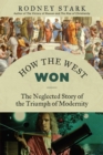 Image for How the West Won: The Neglected Story of the Triumph of Modernity
