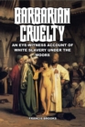 Image for Barbarian Cruelty : An Eye-Witness Account of White Slavery under the Moors