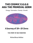 Image for Cosmic E.G.G.G.: AKA The Primeval Germ A Journey of 59 + 21 Zeroes