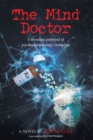 Image for Mind Doctor: A Revealing Portrayal of Psychopharmacology Corruption