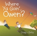 Image for Where Ya Goin&#39;, Owen?