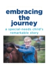 Image for Embracing the Journey: A Special-Needs Child&#39;s Remarkable Story