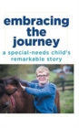Image for Embracing the Journey : A special-needs child&#39;s remarkable story