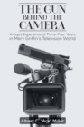 Image for Gun Behind the Camera: A Cop&#39;s Experience of Thirty-Four Years in Merv Griffin&#39;s Television World