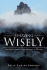 Image for Behaving Wisely : One Man&#39;s Journey From Betrayal to Blessing