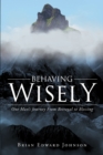 Image for Behaving Wisely: One Man&#39;s Journey From Betrayal to Blessing