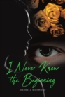 Image for I Never Knew the Beginning