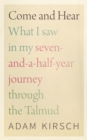 Image for Come and hear  : what I saw in my seven-and-a-half-year journey through the Talmud