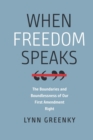 Image for When freedom speaks  : the boundaries and the boundlessness of our First Amendment right