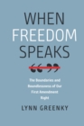Image for When Freedom Speaks: The Boundaries and the Boundlessness of Our First Amendment Right