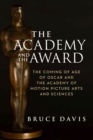Image for The Academy and the Award – The Coming of Age of Oscar and the Academy of Motion Picture Arts and Sciences