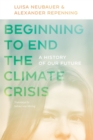 Image for Beginning to end the climate crisis  : a history of our future