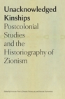 Image for Unacknowledged Kinships – Postcolonial Studies and the Historiography of Zionism