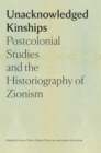 Image for Unacknowledged Kinships: Postcolonial Studies and the Historiography of Zionism