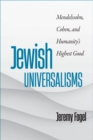 Image for Jewish Universalisms: Mendelssohn, Cohen, and Humanity&#39;s Highest Good
