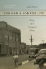 Image for You Had a Job for Life: Story of a Company Town