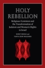 Image for Holy Rebellion: Religious Feminism and the Transformation of Judaism and Women&#39;s Rights in Israel