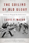 Image for The Soiling of Old Glory : The Story of a Photograph That Shocked America: The Story of a Photograph That Shocked America