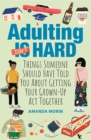 Image for Adulting made easy  : things someone should have told you about getting your grown-up act together
