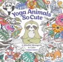 Image for Yoga Animals So Cute : A Mindful Menagerie to Color