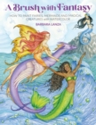 Image for A Brush with Fantasy : How to Paint Fairies, Mermaids and Magical Creatures with Watercolor