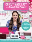 Image for Cricut® Made Easy with Sweet Red Poppy® : A Guide to Your Machine, Tools, Design Space® and More!