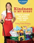 Image for Kindness Is My Hobby : How to Change the World Right Where You Are