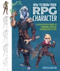 Image for How to Draw Your RPG Character : A Step-by-Step Guide to Bringing Fantasy Characters to Life