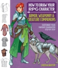 Image for How to Draw Your RPG Character : Armor, Weaponry &amp; Creature Companions